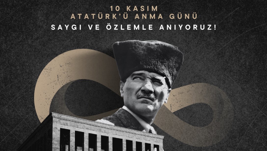 Cumhuriyetimizin kurucusu Ulu Önder Mustafa Kemal Atatürk'ü saygı ve özlemle anıyoruz..